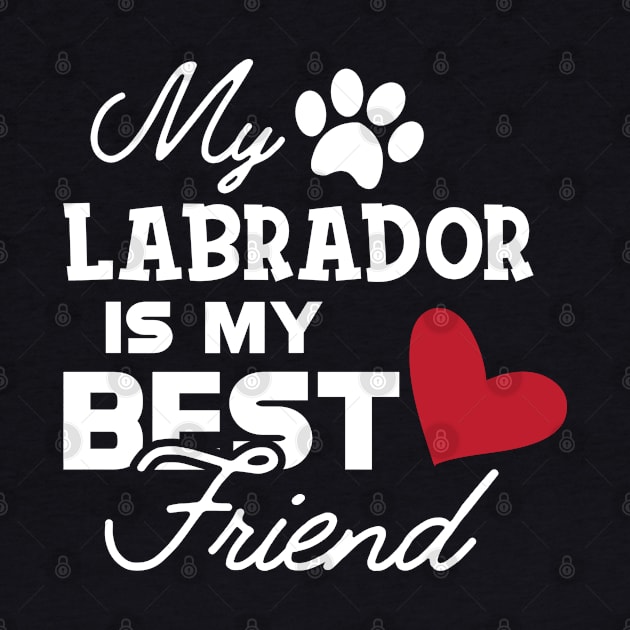 Labrador Dog - My labrador is my best friend by KC Happy Shop